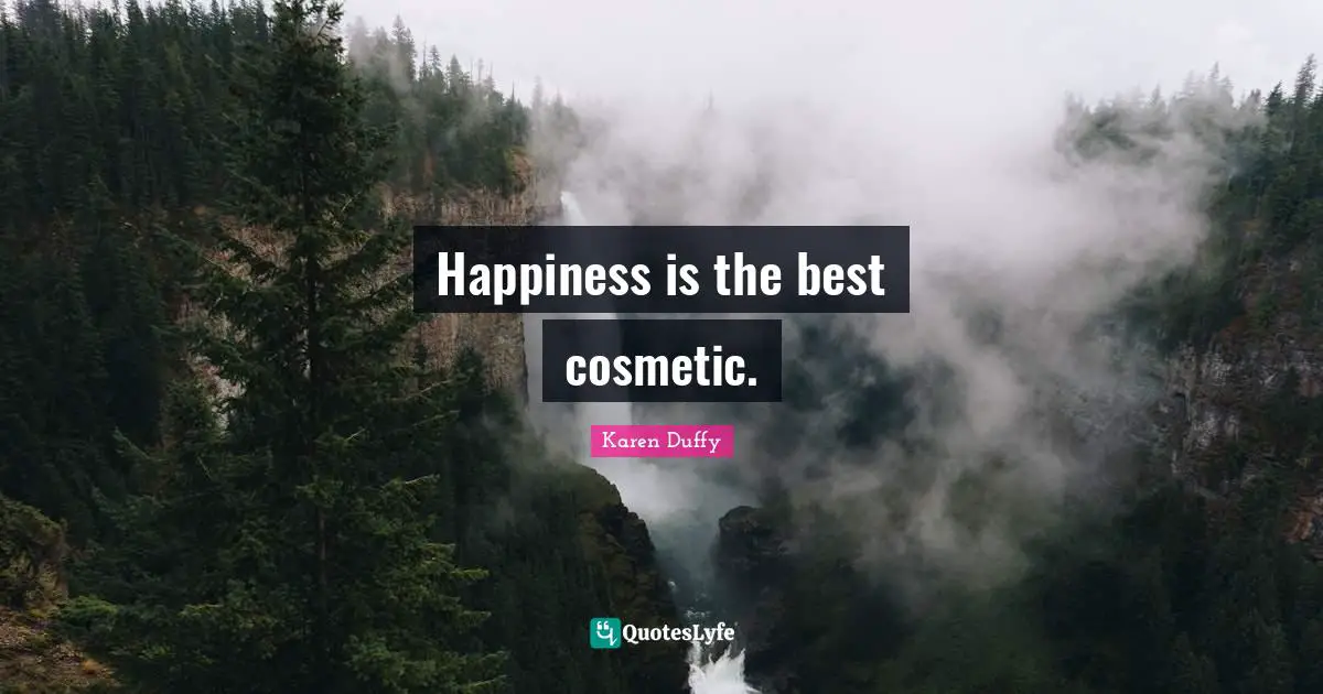 Cosmetics Quotes: "Happiness is the best cosmetic."