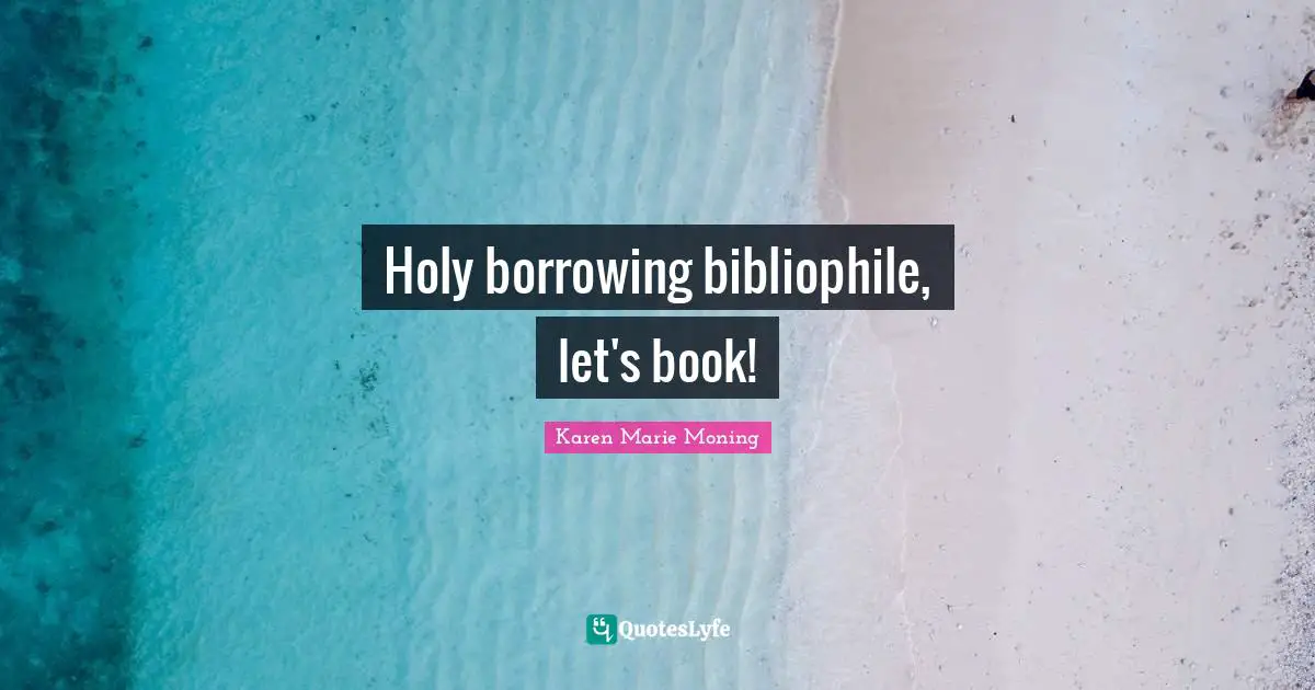 Borrowing Quotes: "Holy borrowing bibliophile, let's book!"