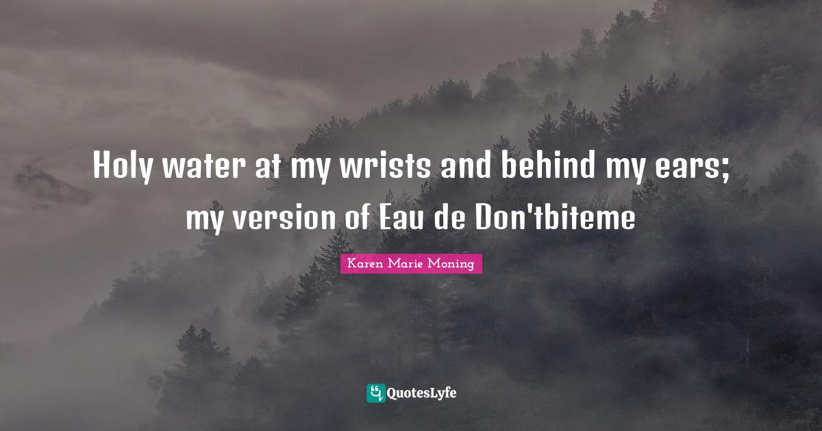 Holy water at my wrists and behind my ears; my version of Eau de Don'tbiteme
