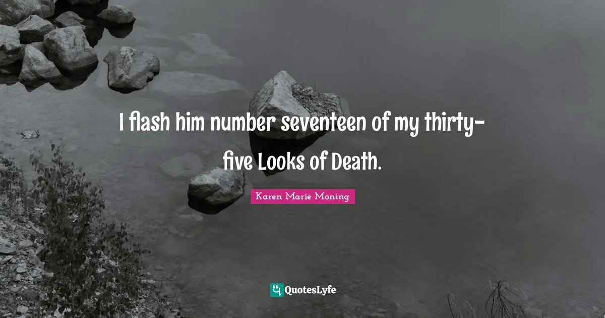 I flash him number seventeen of my thirty-five Looks of Death.