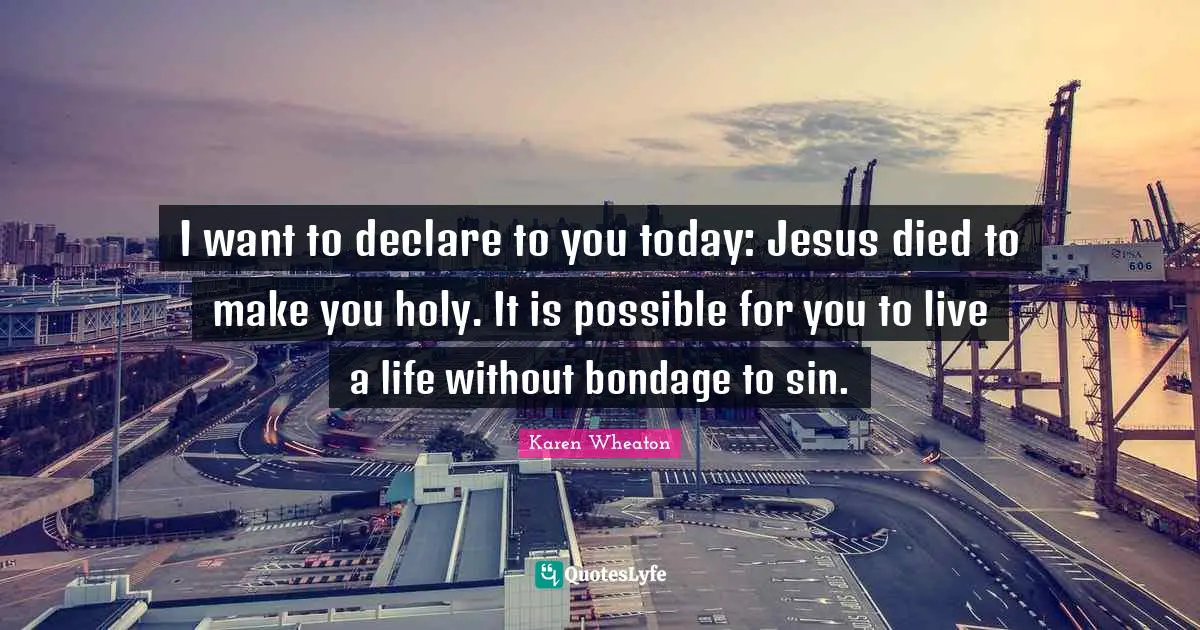 I want to declare to you today: Jesus died to make you holy. It is possible for you to live a life without bondage to sin.