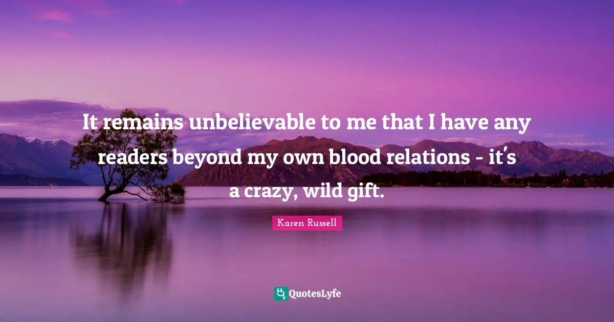 It remains unbelievable to me that I have any readers beyond my own blood relations - it's a crazy, wild gift.