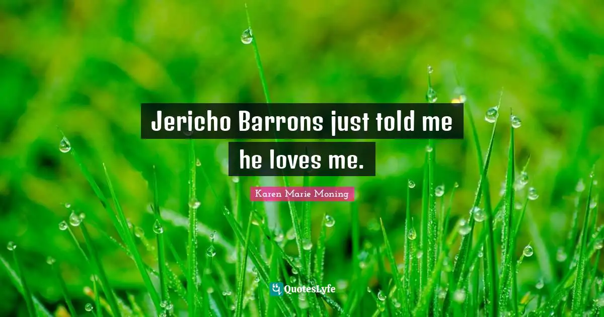 Fever Quotes: "Jericho Barrons just told me he loves me."