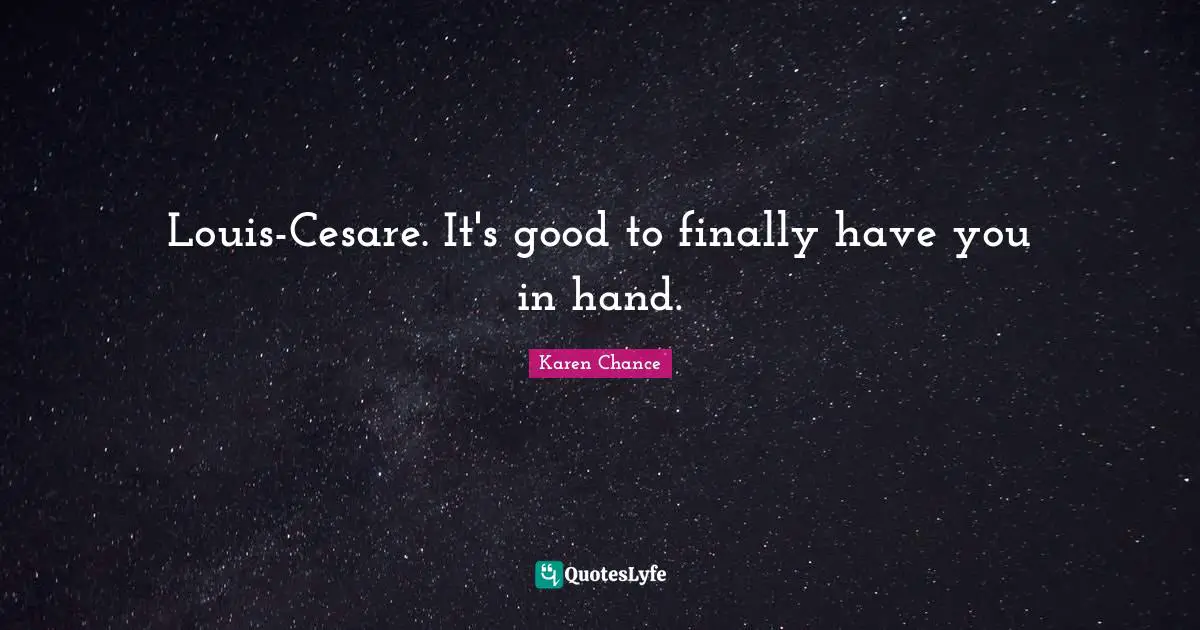 Louis-Cesare. It's good to finally have you in hand.