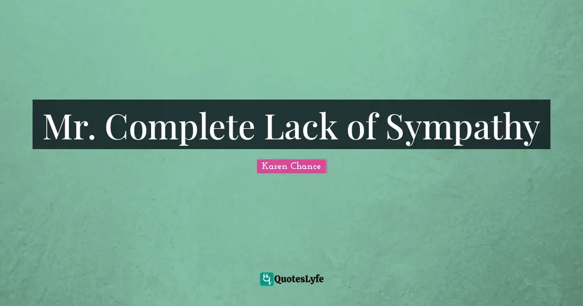 Mr. Complete Lack of Sympathy