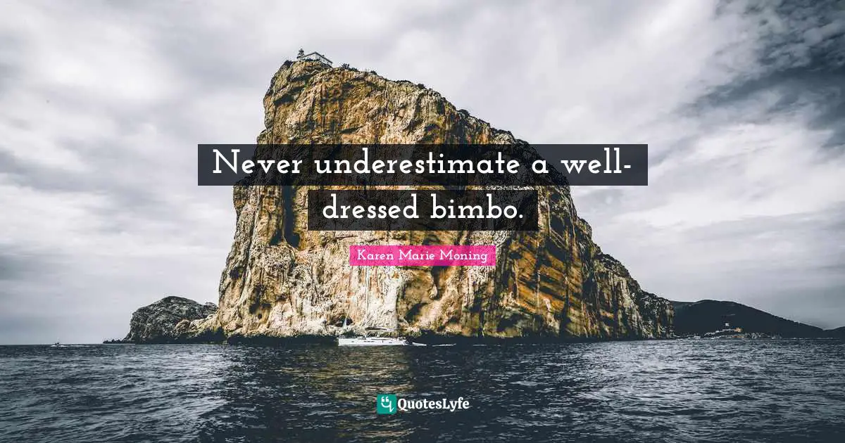 Never underestimate a well-dressed bimbo.
