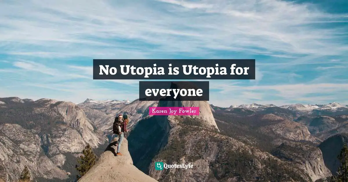 No Utopia is Utopia for everyone