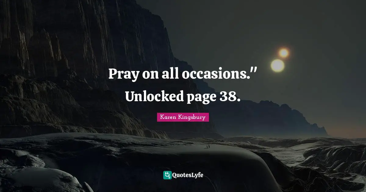 All Occasions Quotes: "Pray on all occasions." Unlocked page 38."