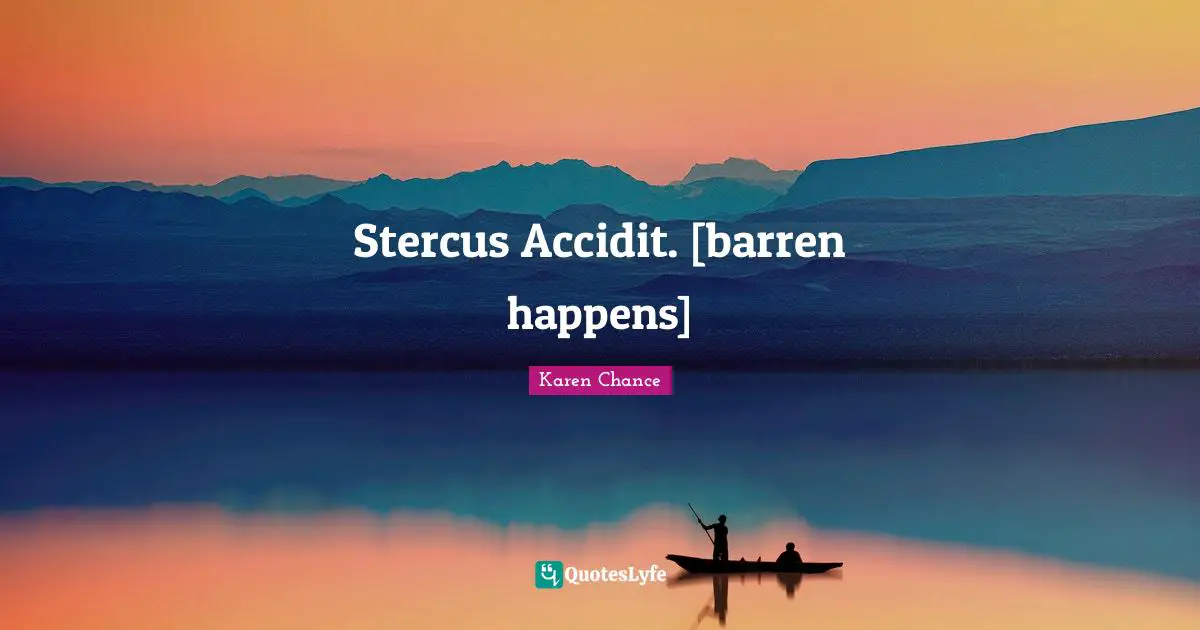 Stercus Accidit. [barren happens]