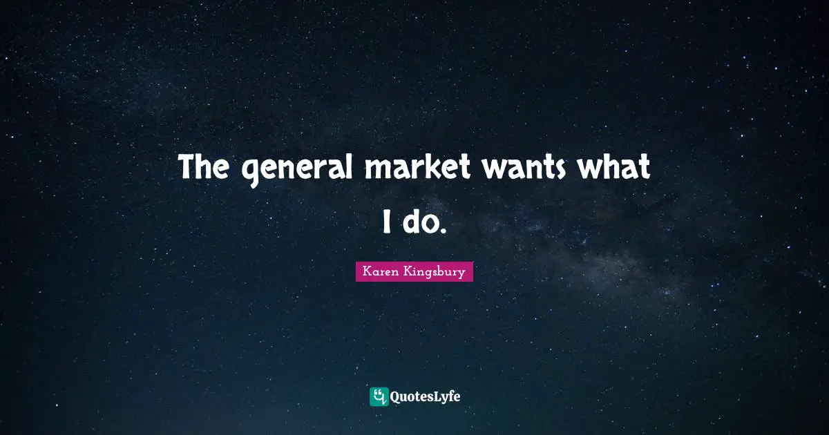 The general market wants what I do.