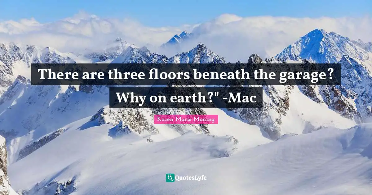 There are three floors beneath the garage? Why on earth?" -Mac