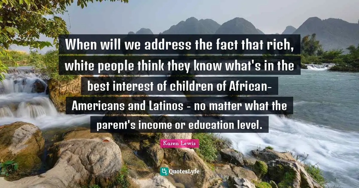 When will we address the fact that rich, white people think they know what's in the best interest of children of African-Americans and Latinos - no matter what the parent's income or education level.