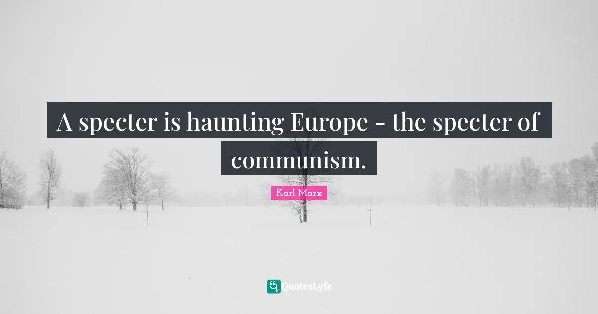 A specter is haunting Europe - the specter of communism.