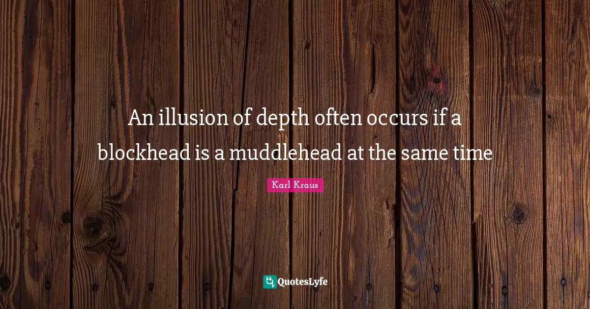 An illusion of depth often occurs if a blockhead is a muddlehead at the same time