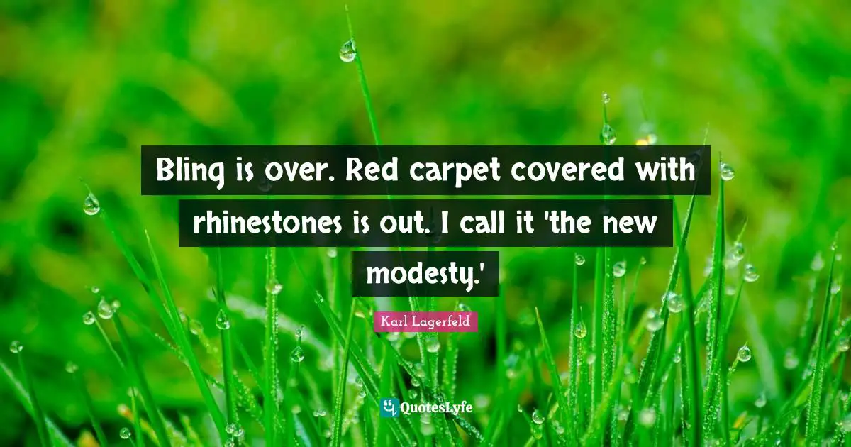Bling is over. Red carpet covered with rhinestones is out. I call it 'the new modesty.'