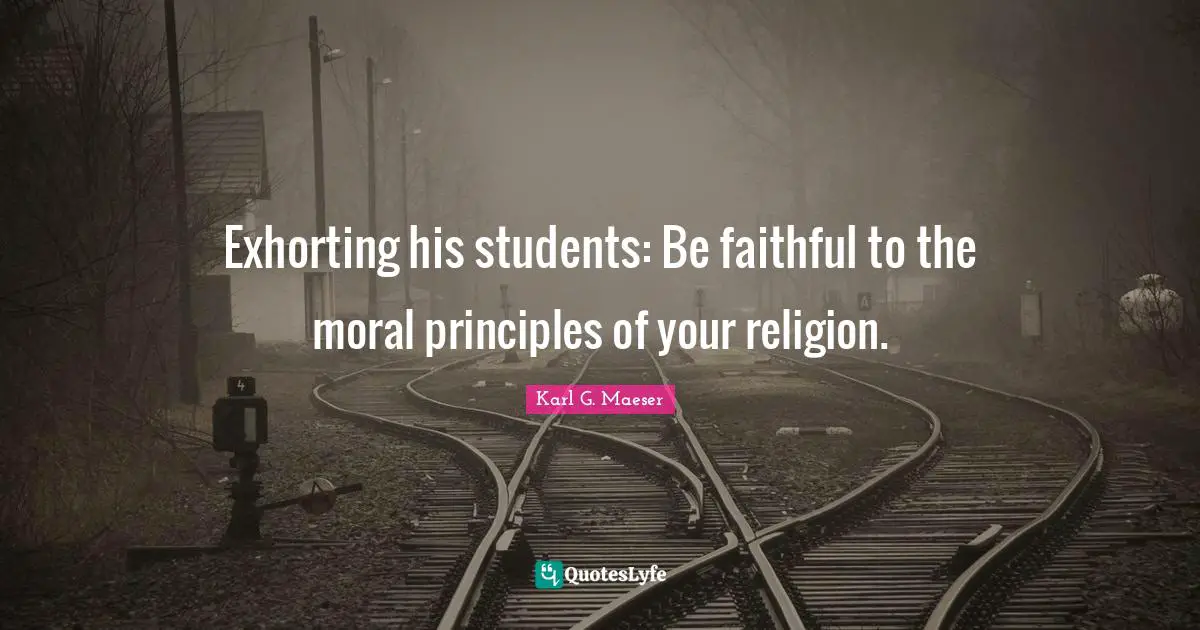 Exhorting his students: Be faithful to the moral principles of your religion.
