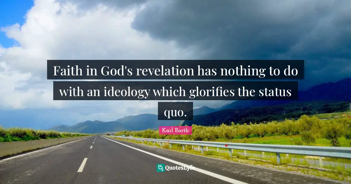 Status Quo Quotes: "Faith in God's revelation has nothing to do with an ideology which glorifies the status quo."