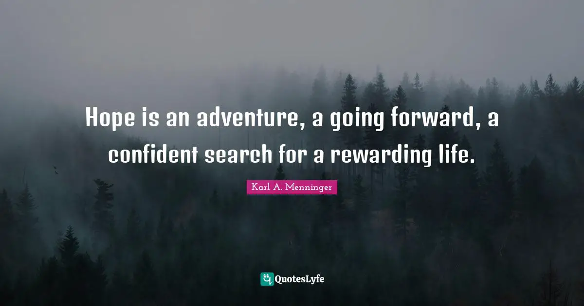 Hopeful Quotes: "Hope is an adventure, a going forward, a confident search for a rewarding life."