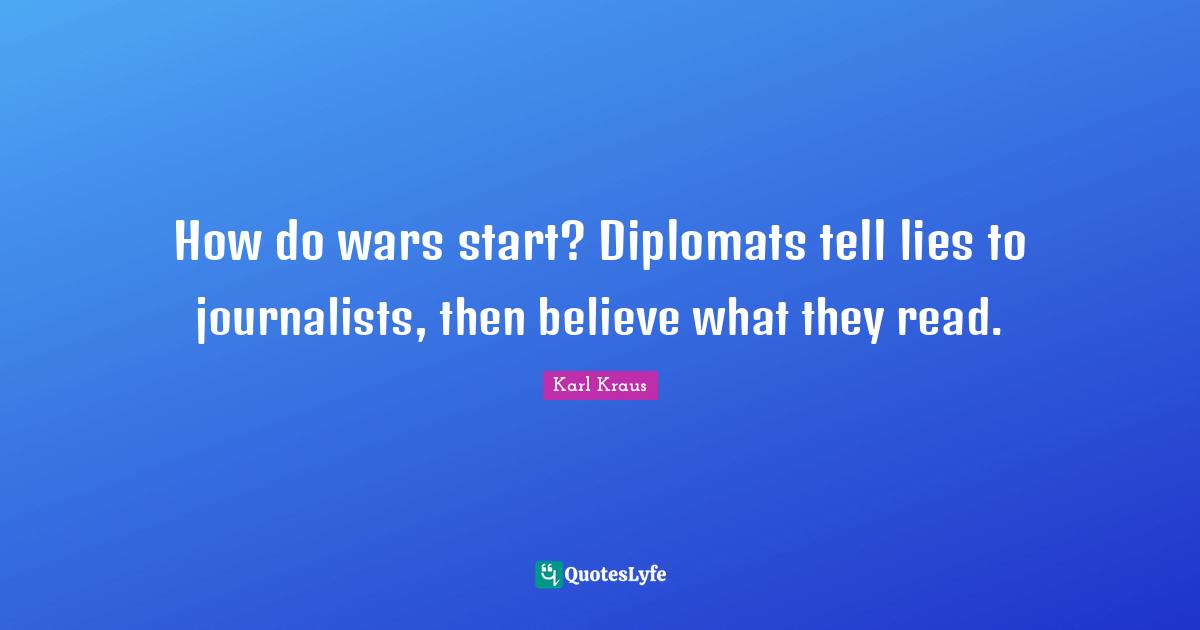 How do wars start? Diplomats tell lies to journalists, then believe what they read.