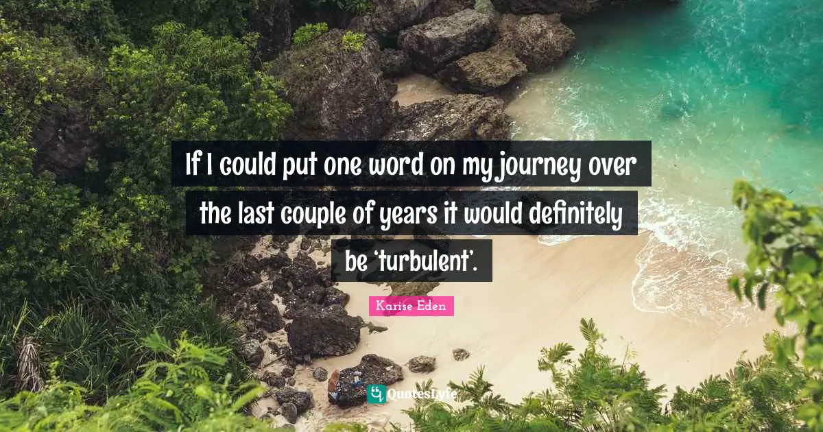 If I could put one word on my journey over the last couple of years it would definitely be ‘turbulent’.