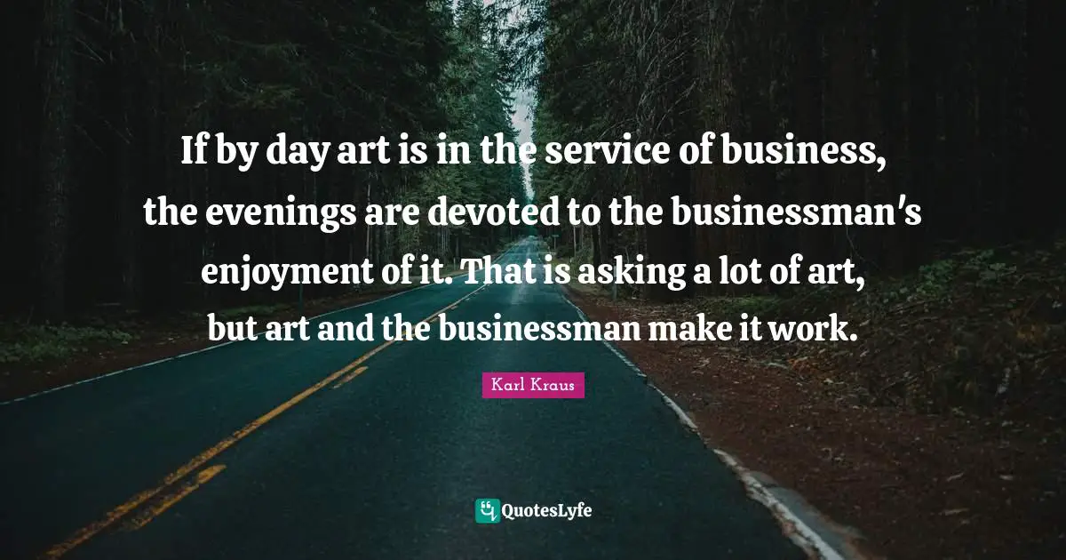 If by day art is in the service of business, the evenings are devoted to the businessman's enjoyment of it. That is asking a lot of art, but art and the businessman make it work.