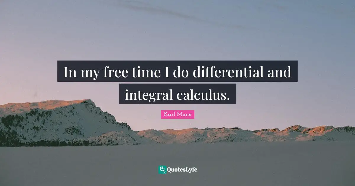 Free Time Quotes: "In my free time I do differential and integral calculus."