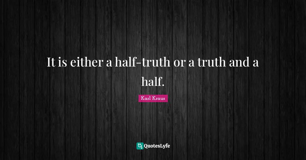It is either a half-truth or a truth and a half.
