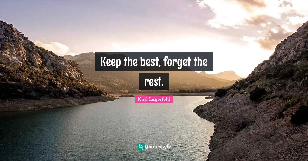 Keep the best, forget the rest.