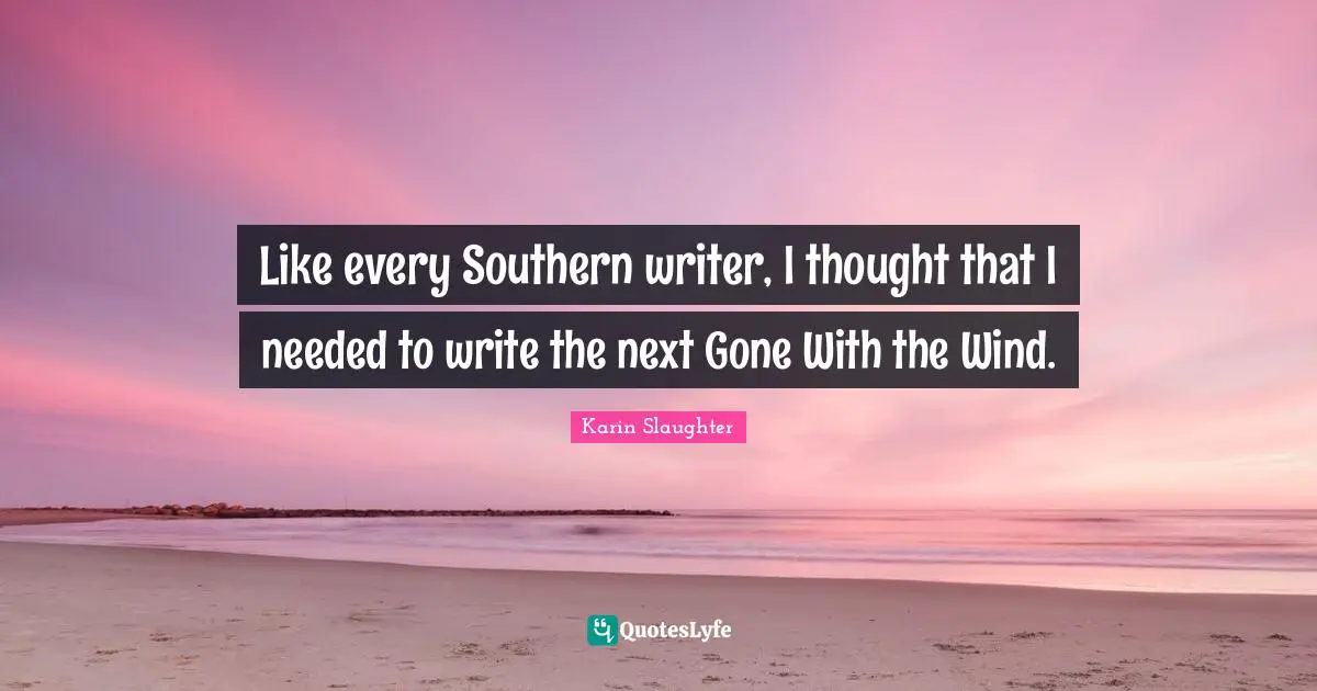 Like every Southern writer, I thought that I needed to write the next Gone With the Wind.
