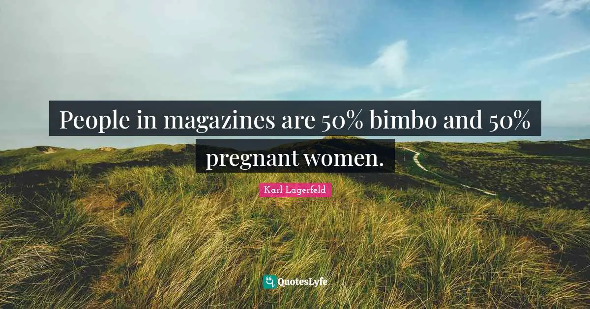 Pregnant Women Quotes: "People in magazines are 50% bimbo and 50% pregnant women."