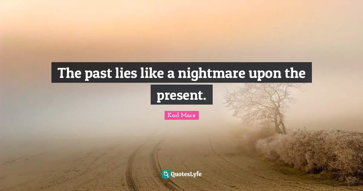 Nightmare Quotes: "The past lies like a nightmare upon the present."
