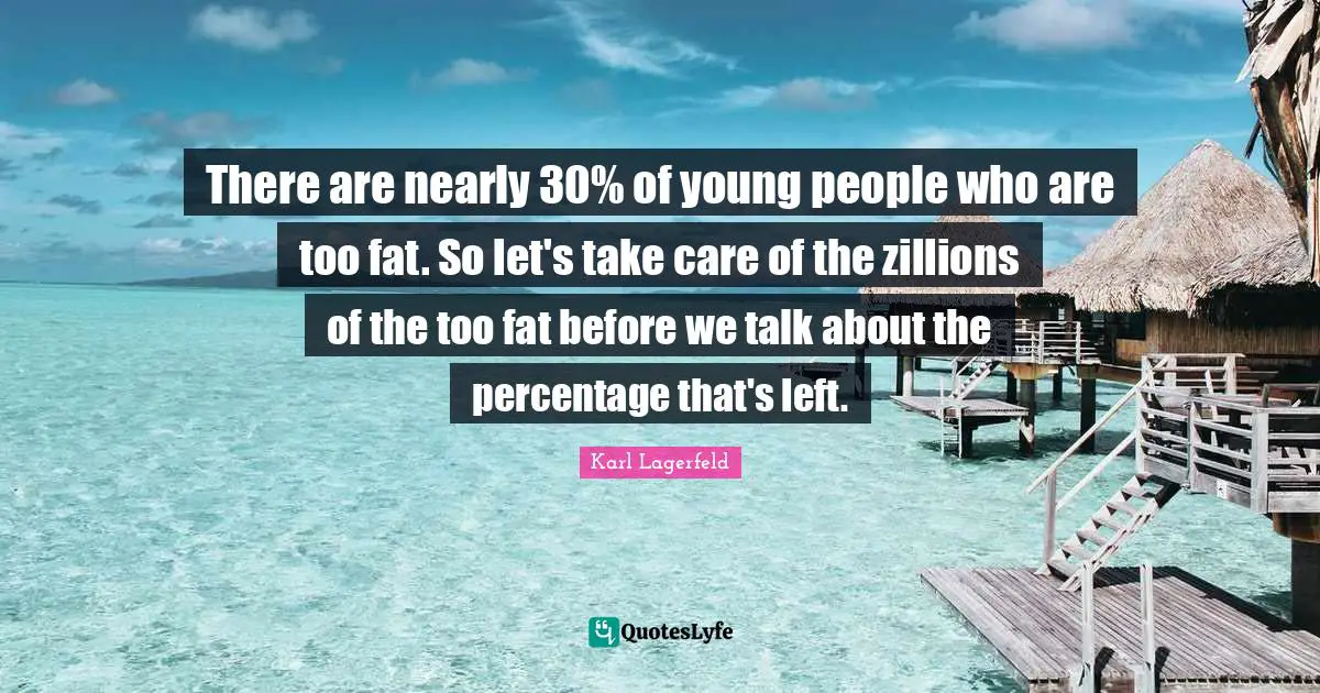 There are nearly 30% of young people who are too fat. So let's take care of the zillions of the too fat before we talk about the percentage that's left.