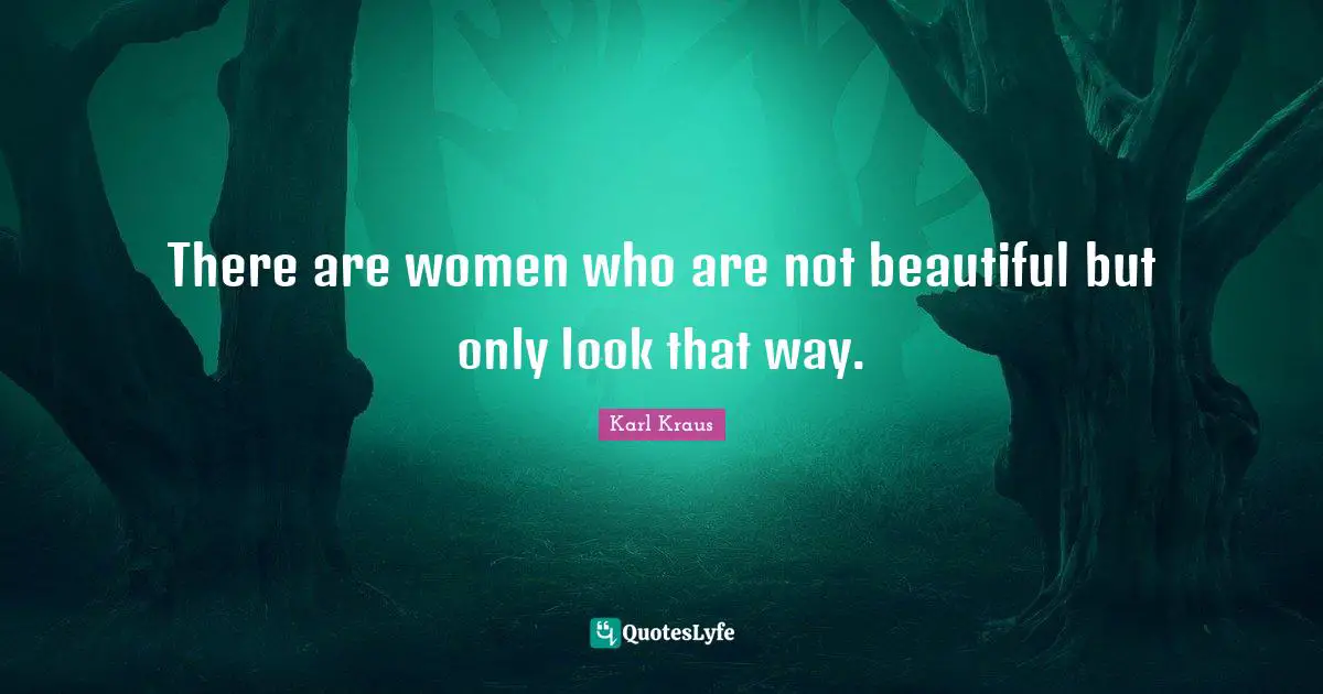 Women Beauty Quotes: "There are women who are not beautiful but only look that way."