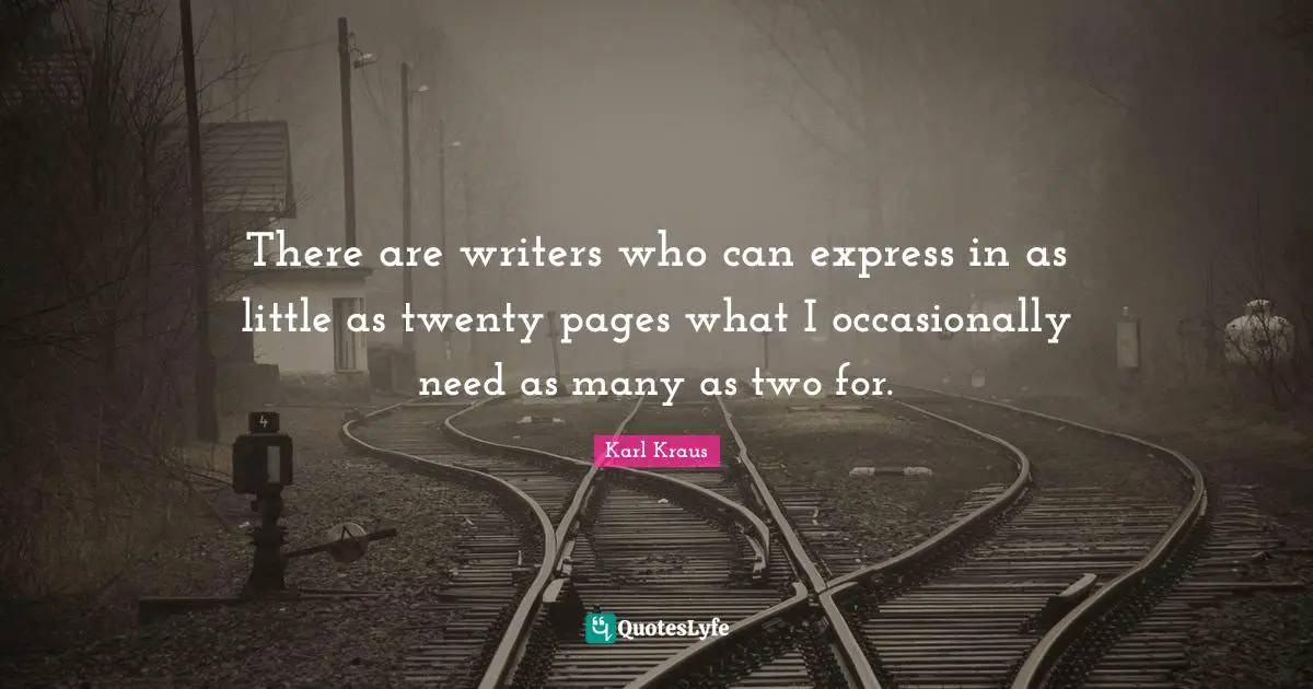 There are writers who can express in as little as twenty pages what I occasionally need as many as two for.