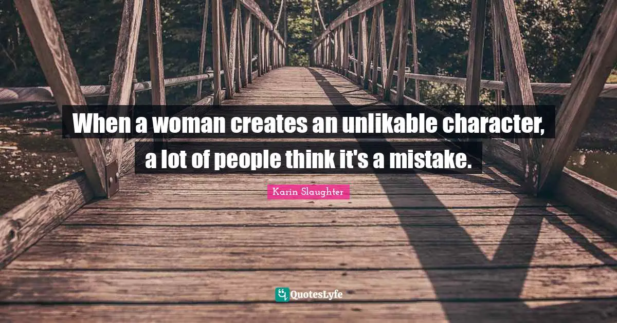 When a woman creates an unlikable character, a lot of people think it's a mistake.