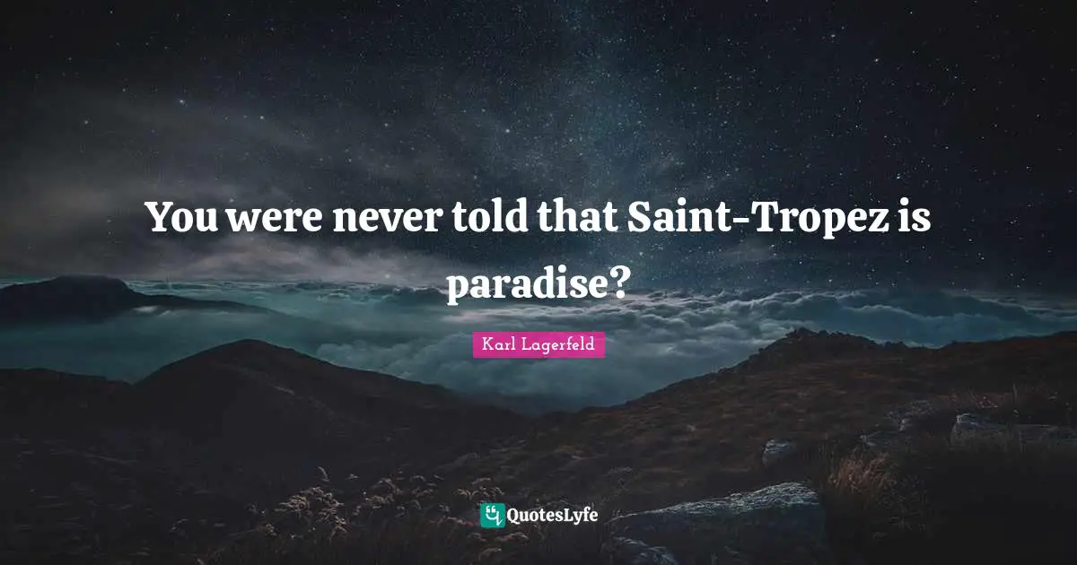 You were never told that Saint-Tropez is paradise?