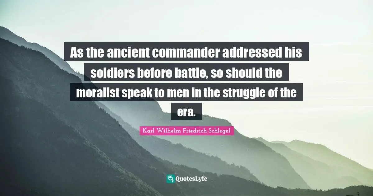 As the ancient commander addressed his soldiers before battle, so should the moralist speak to men in the struggle of the era.