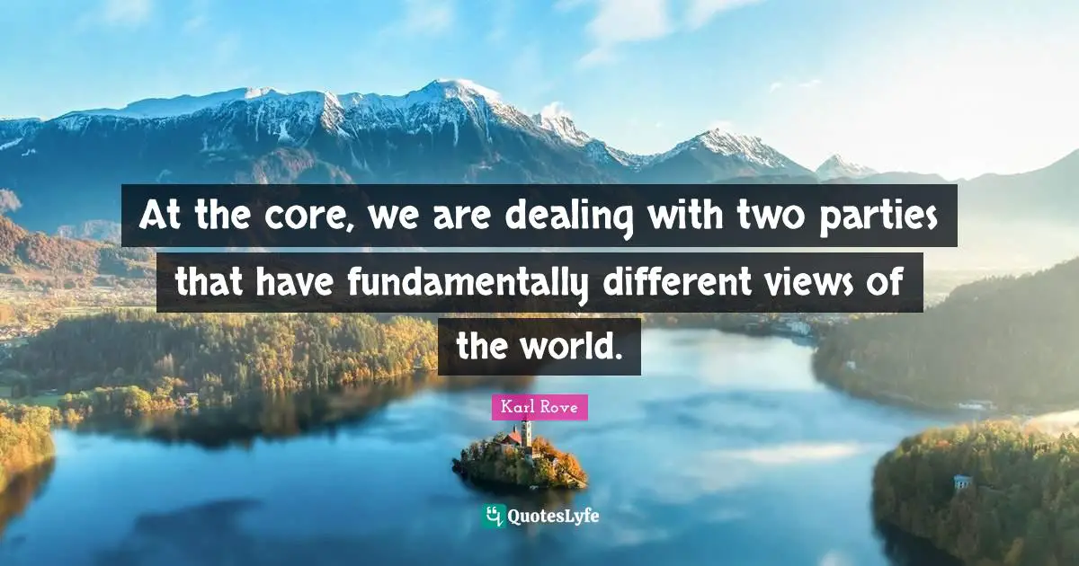 At the core, we are dealing with two parties that have fundamentally different views of the world.
