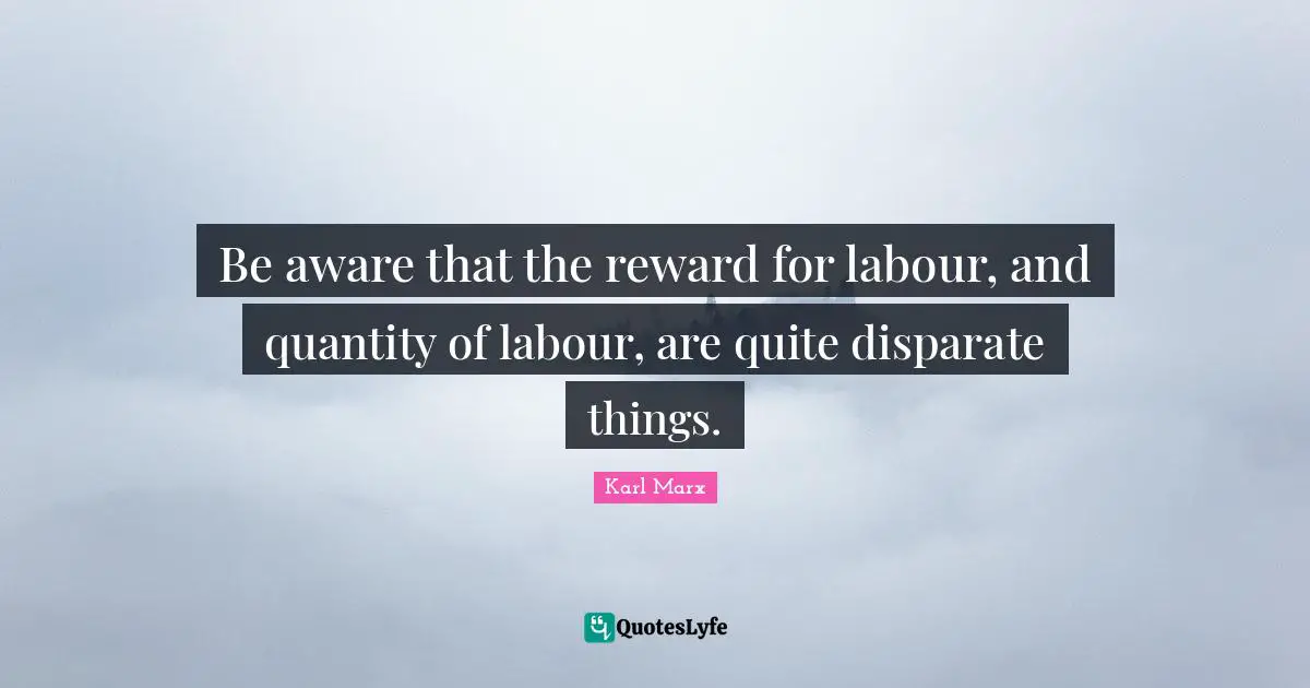 Be aware that the reward for labour, and quantity of labour, are quite disparate things.
