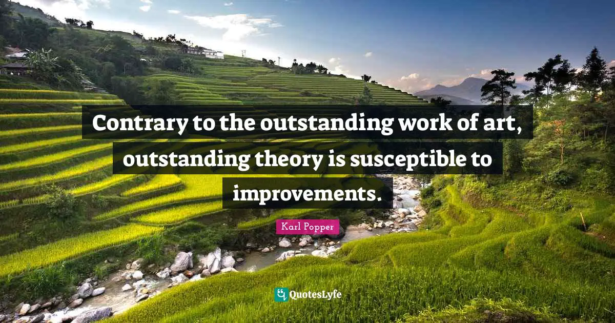 Contrary to the outstanding work of art, outstanding theory is susceptible to improvements.