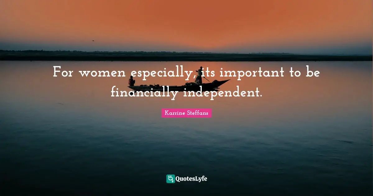 For women especially, its important to be financially independent.