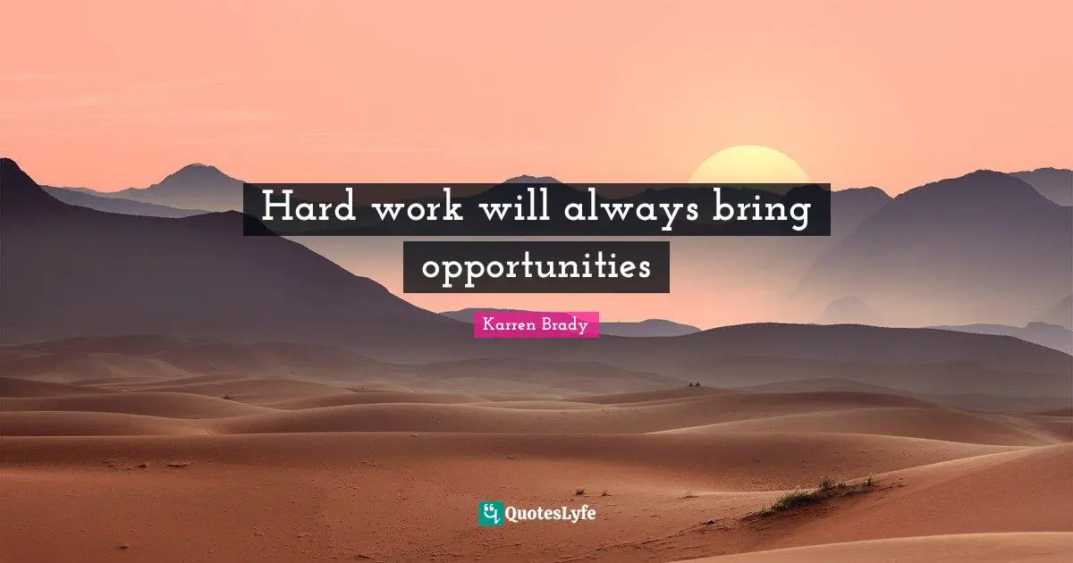 Hard work will always bring opportunities