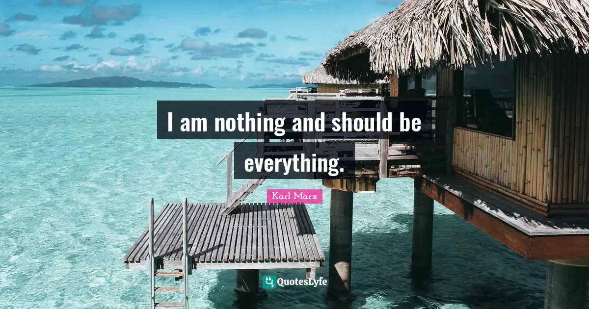 I am nothing and should be everything.