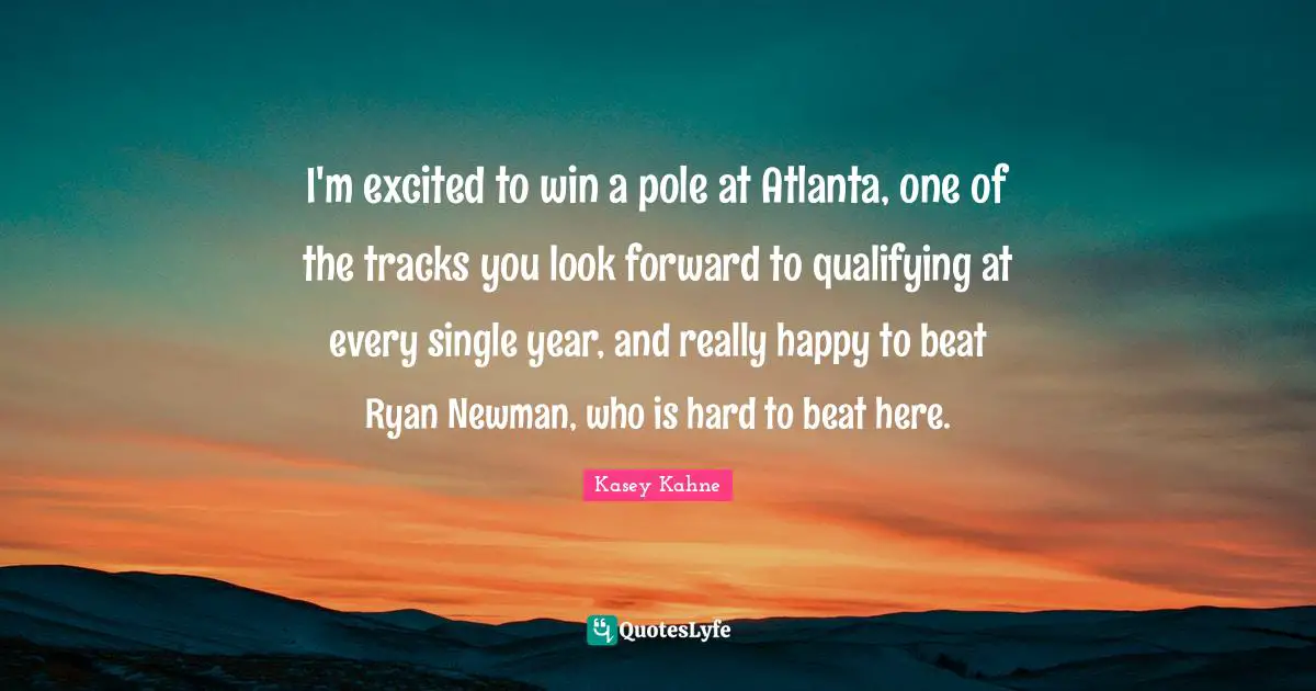 Qualifying Quotes: "I'm excited to win a pole at Atlanta, one of the tracks you look forward to qualifying at every single year, and really happy to beat Ryan Newman, who is hard to beat here."