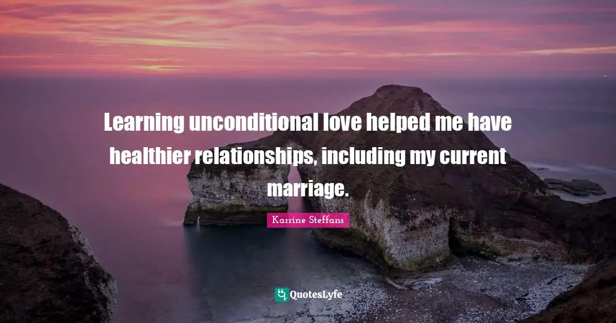 Learning unconditional love helped me have healthier relationships, including my current marriage.