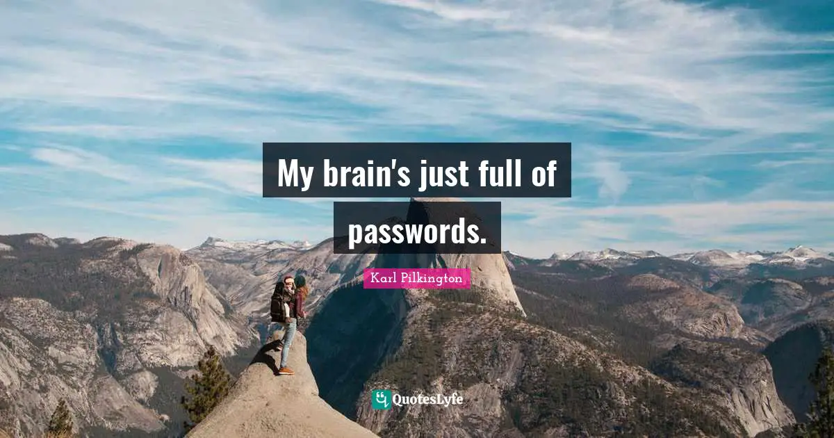 Passwords Quotes: "My brain's just full of passwords."