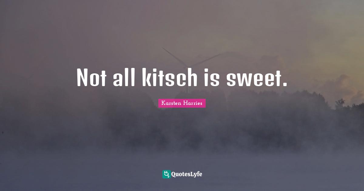 Not all kitsch is sweet.