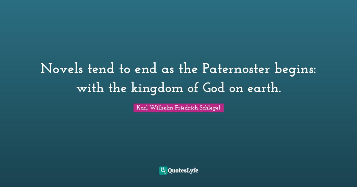 Novels tend to end as the Paternoster begins: with the kingdom of God on earth.