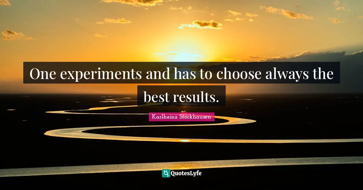 One experiments and has to choose always the best results.