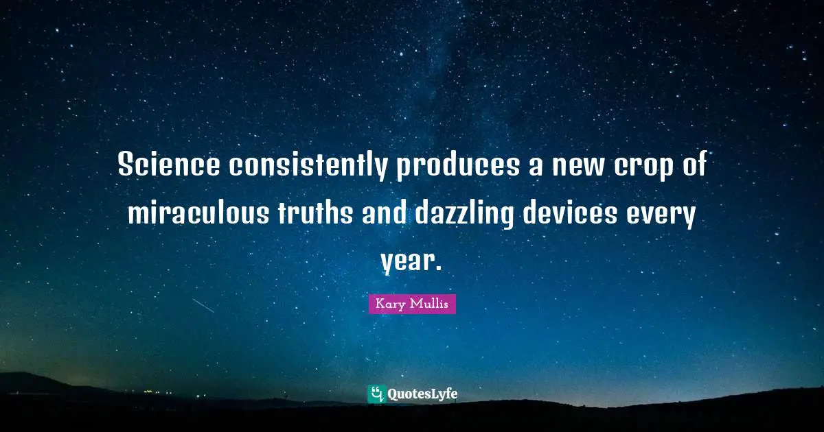 Science consistently produces a new crop of miraculous truths and dazzling devices every year.